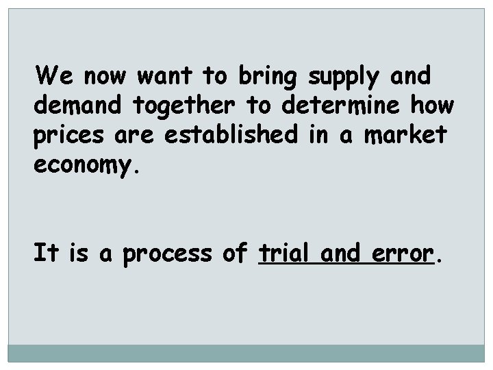 We now want to bring supply and demand together to determine how prices are