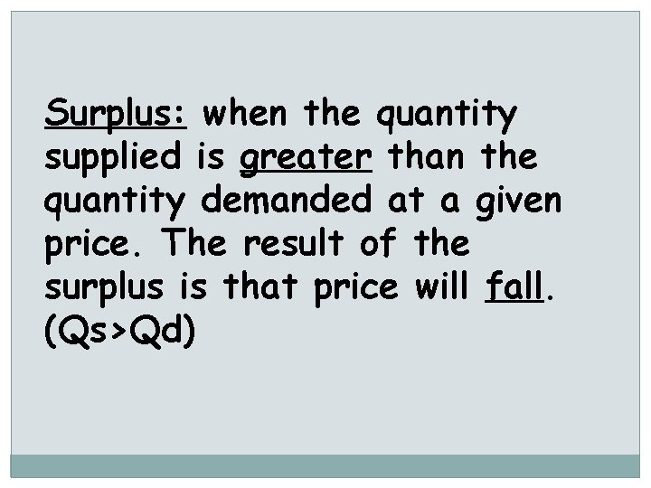 Surplus: when the quantity supplied is greater than the quantity demanded at a given