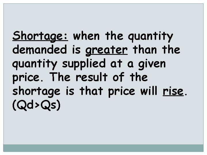 Shortage: when the quantity demanded is greater than the quantity supplied at a given