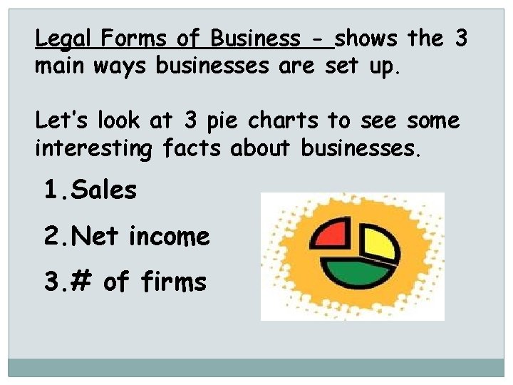 Legal Forms of Business - shows the 3 main ways businesses are set up.