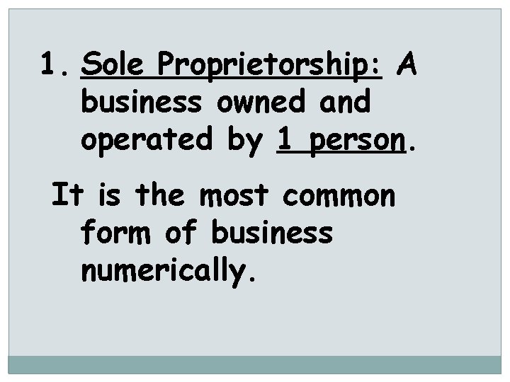 1. Sole Proprietorship: A business owned and operated by 1 person. It is the