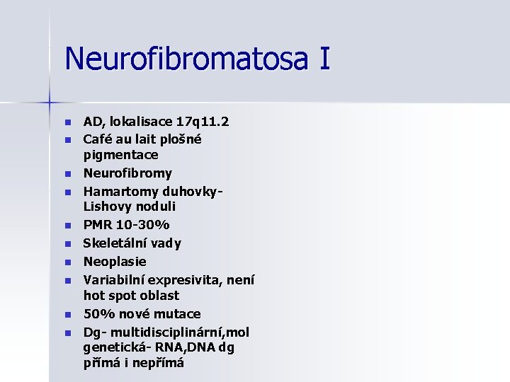Neurofibromatosa I n n n n n AD, lokalisace 17 q 11. 2 Café
