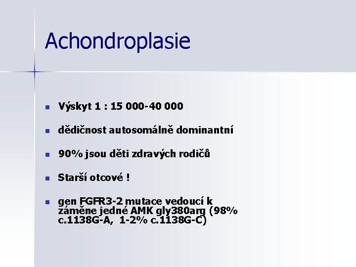 Achondroplasie n Výskyt 1 : 15 000 -40 000 n dědičnost autosomálně dominantní n