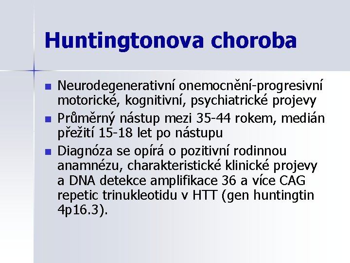 Huntingtonova choroba n n n Neurodegenerativní onemocnění-progresivní motorické, kognitivní, psychiatrické projevy Průměrný nástup mezi