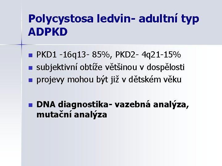 Polycystosa ledvin- adultní typ ADPKD n n PKD 1 -16 q 13 - 85%,