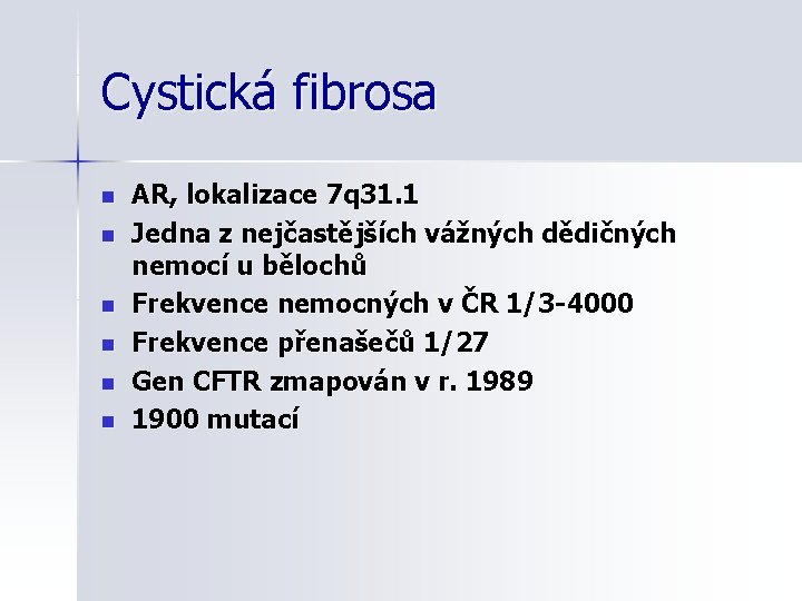 Cystická fibrosa n n n AR, lokalizace 7 q 31. 1 Jedna z nejčastějších