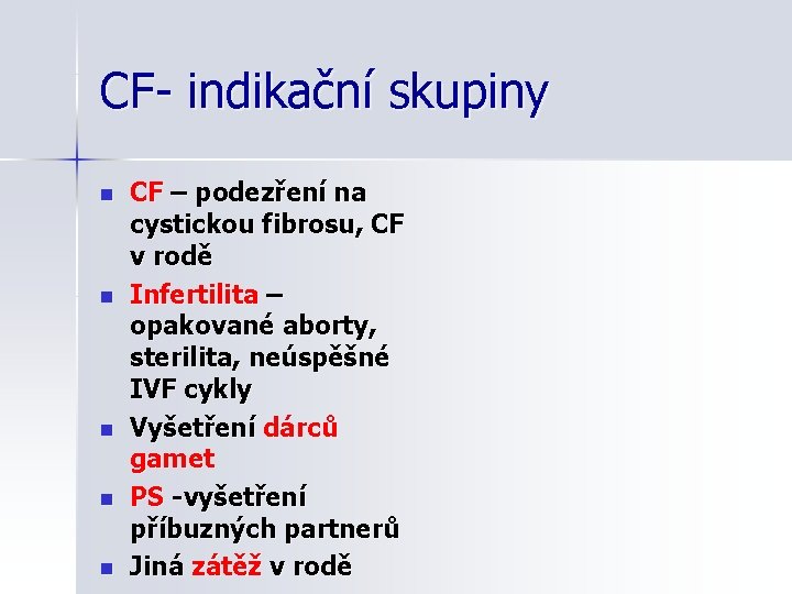 CF- indikační skupiny n n n CF – podezření na cystickou fibrosu, CF v