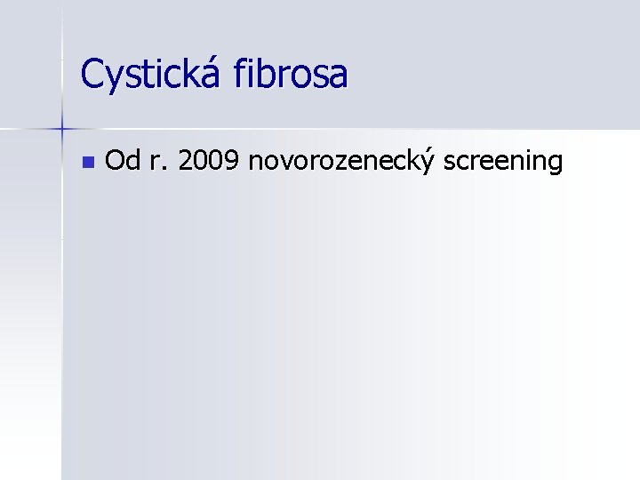 Cystická fibrosa n Od r. 2009 novorozenecký screening 