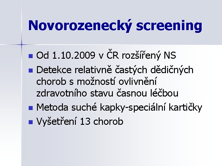 Novorozenecký screening Od 1. 10. 2009 v ČR rozšířený NS n Detekce relativně častých
