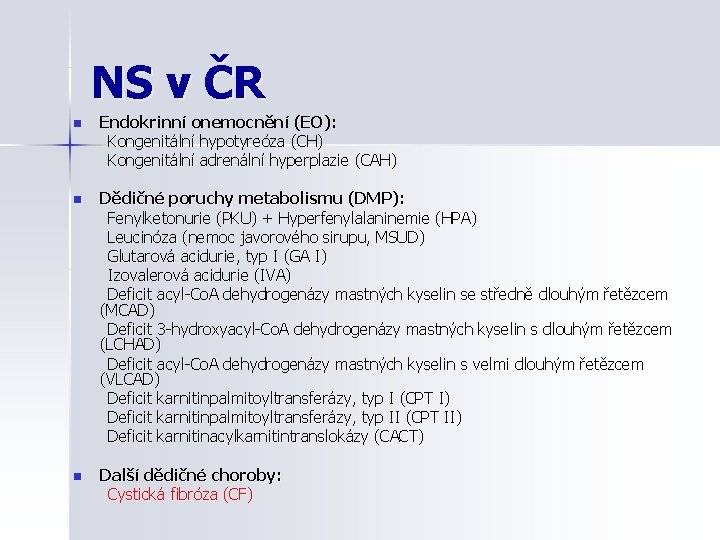NS v ČR n Endokrinní onemocnění (EO): Kongenitální hypotyreóza (CH) Kongenitální adrenální hyperplazie (CAH)