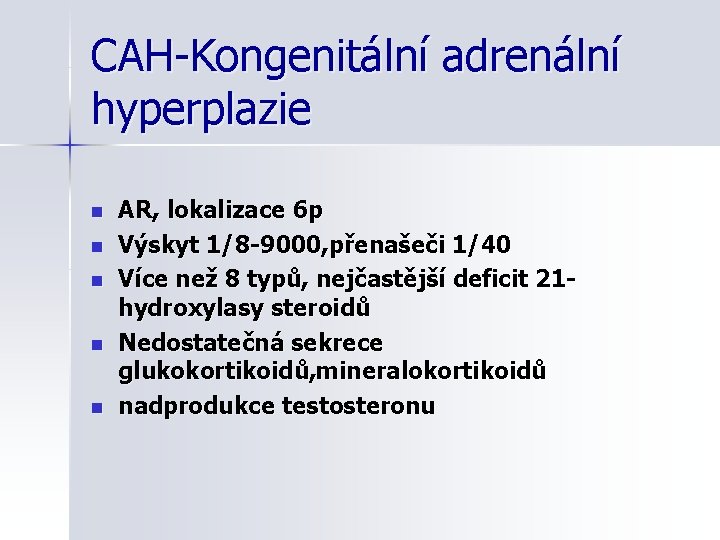 CAH-Kongenitální adrenální hyperplazie n n n AR, lokalizace 6 p Výskyt 1/8 -9000, přenašeči