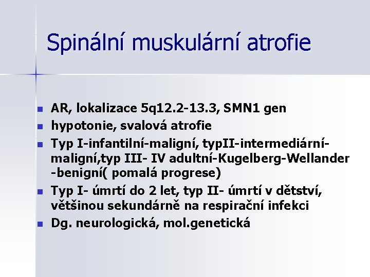 Spinální muskulární atrofie n n n AR, lokalizace 5 q 12. 2 -13. 3,