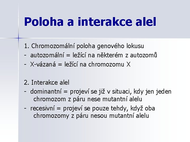 Poloha a interakce alel 1. Chromozomální poloha genového lokusu - autozomální = ležící na