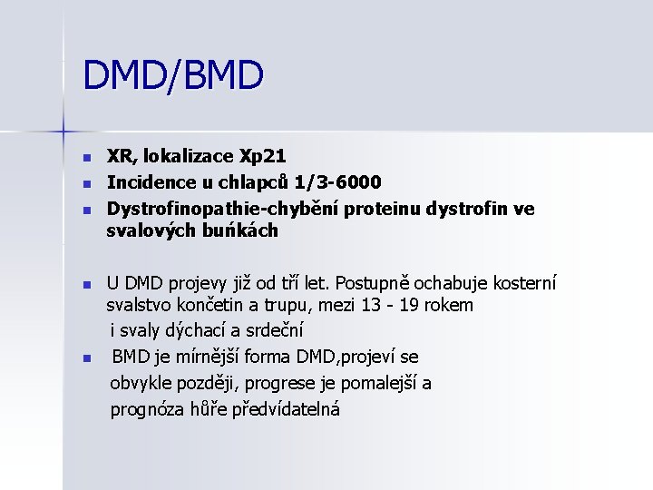 DMD/BMD n n n XR, lokalizace Xp 21 Incidence u chlapců 1/3 -6000 Dystrofinopathie-chybění