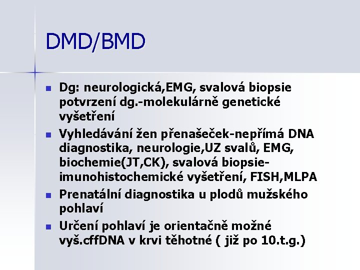 DMD/BMD n n Dg: neurologická, EMG, svalová biopsie potvrzení dg. -molekulárně genetické vyšetření Vyhledávání