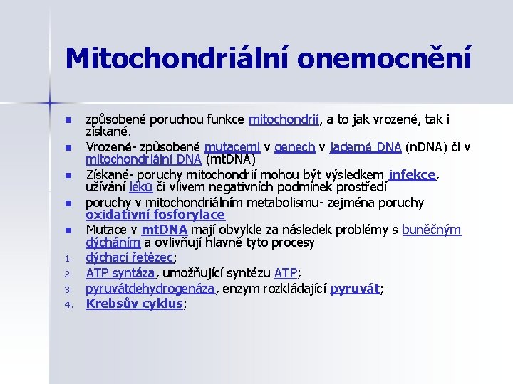 Mitochondriální onemocnění n n n 1. 2. 3. 4. způsobené poruchou funkce mitochondrií, a