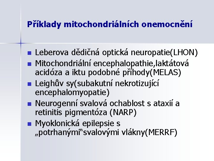 Příklady mitochondriálních onemocnění n n n Leberova dědičná optická neuropatie(LHON) Mitochondriální encephalopathie, laktátová acidóza