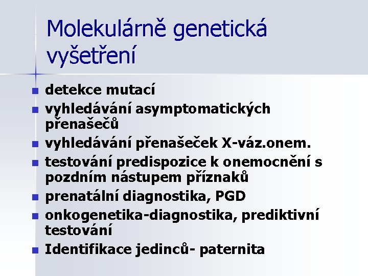 Molekulárně genetická vyšetření n n n n detekce mutací vyhledávání asymptomatických přenašečů vyhledávání přenašeček