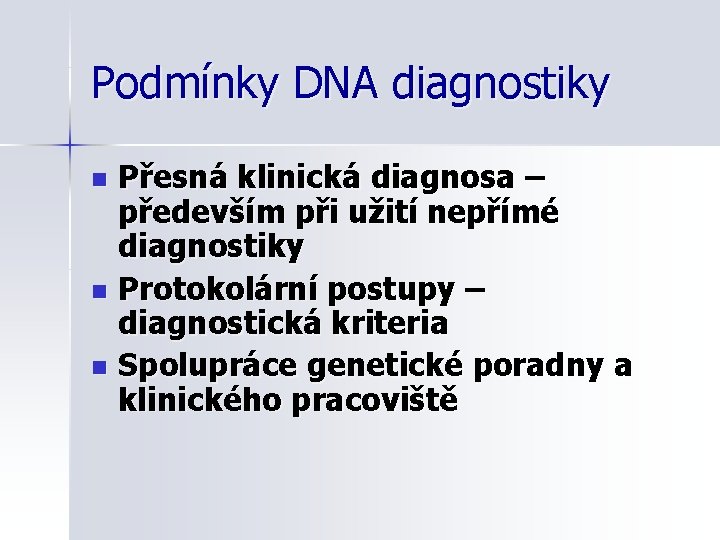 Podmínky DNA diagnostiky Přesná klinická diagnosa – především při užití nepřímé diagnostiky n Protokolární