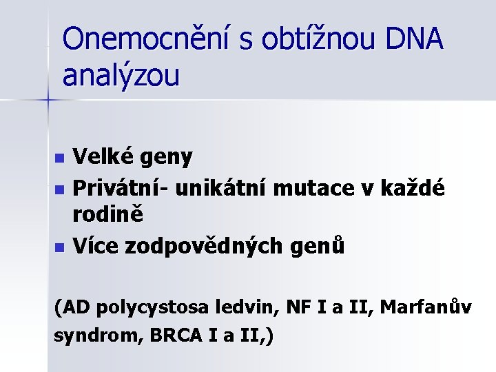 Onemocnění s obtížnou DNA analýzou Velké geny n Privátní- unikátní mutace v každé rodině