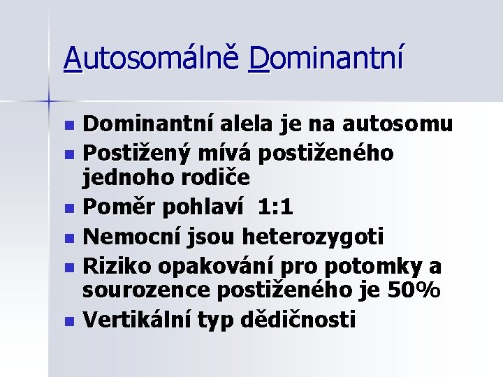 Autosomálně Dominantní alela je na autosomu n Postižený mívá postiženého jednoho rodiče n Poměr