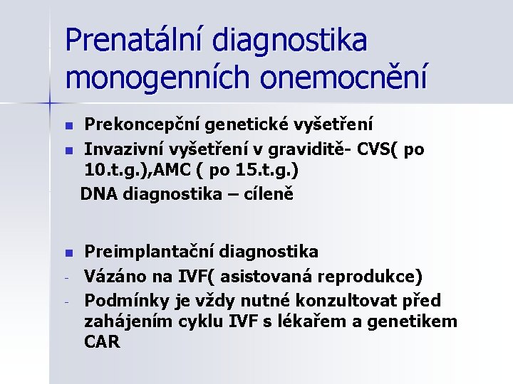 Prenatální diagnostika monogenních onemocnění n n n - Prekoncepční genetické vyšetření Invazivní vyšetření v