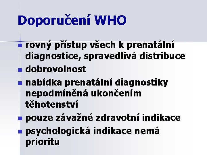 Doporučení WHO rovný přístup všech k prenatální diagnostice, spravedlivá distribuce n dobrovolnost n nabídka