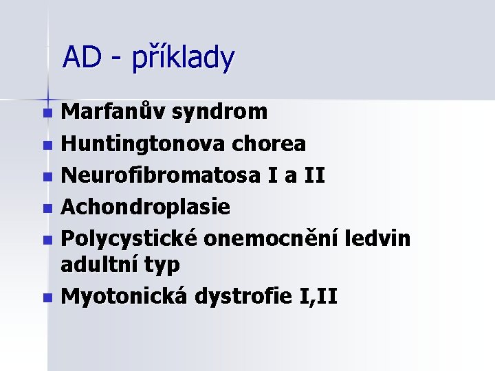 AD - příklady Marfanův syndrom n Huntingtonova chorea n Neurofibromatosa I a II n