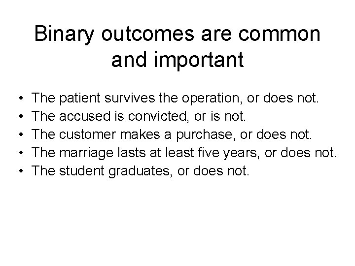 Binary outcomes are common and important • • • The patient survives the operation,