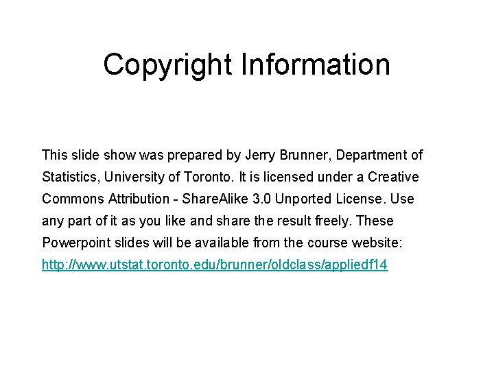 Copyright Information This slide show was prepared by Jerry Brunner, Department of Statistics, University