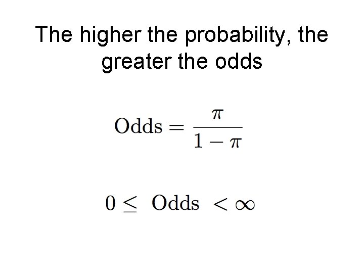 The higher the probability, the greater the odds 