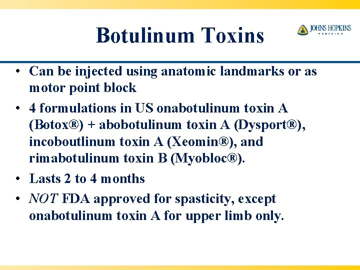 Botulinum Toxins • Can be injected using anatomic landmarks or as motor point block