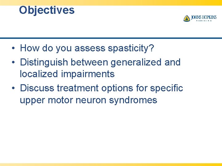 Objectives • How do you assess spasticity? • Distinguish between generalized and localized impairments