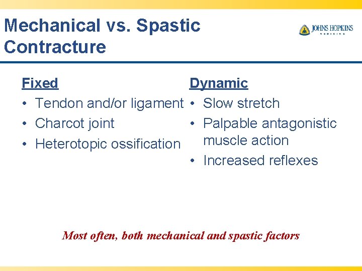 Mechanical vs. Spastic Contracture Fixed Dynamic • Tendon and/or ligament • Slow stretch •