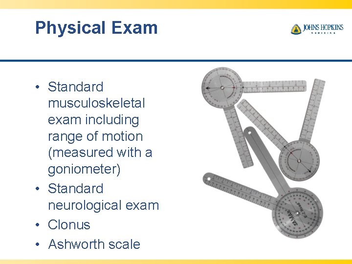 Physical Exam • Standard musculoskeletal exam including range of motion (measured with a goniometer)