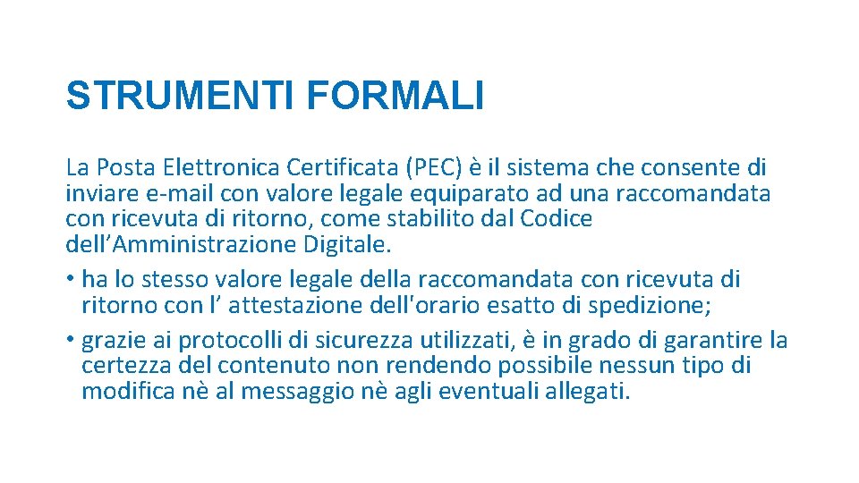 STRUMENTI FORMALI La Posta Elettronica Certificata (PEC) è il sistema che consente di inviare