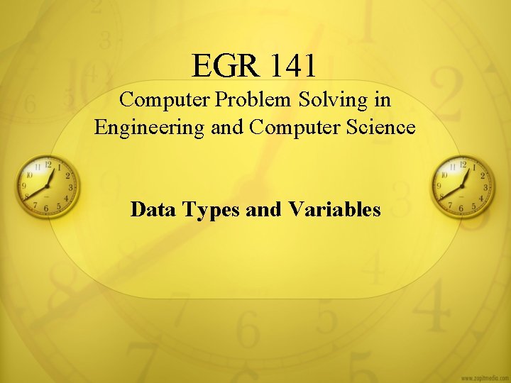 EGR 141 Computer Problem Solving in Engineering and Computer Science Data Types and Variables