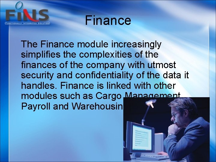 Finance The Finance module increasingly simplifies the complexities of the finances of the company