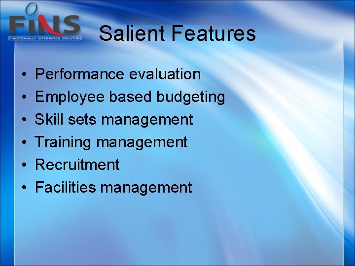 Salient Features • • • Performance evaluation Employee based budgeting Skill sets management Training