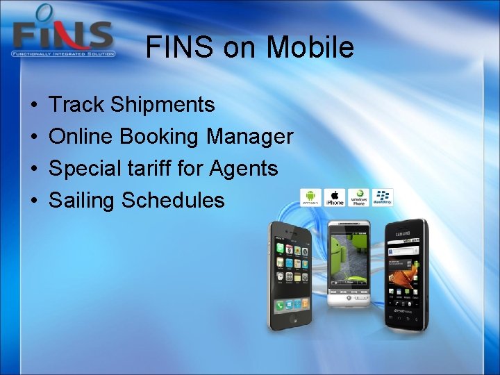 FINS on Mobile • • Track Shipments Online Booking Manager Special tariff for Agents