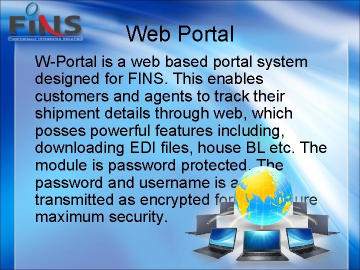 Web Portal W-Portal is a web based portal system designed for FINS. This enables