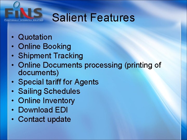 Salient Features • • • Quotation Online Booking Shipment Tracking Online Documents processing (printing