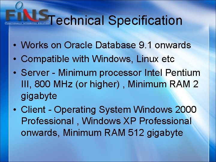 Technical Specification • Works on Oracle Database 9. 1 onwards • Compatible with Windows,