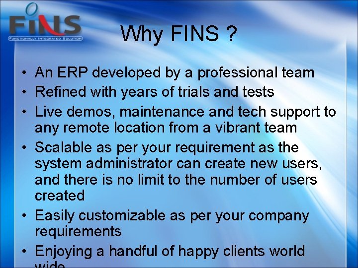 Why FINS ? • An ERP developed by a professional team • Refined with