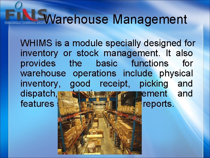 Warehouse Management WHIMS is a module specially designed for inventory or stock management. It