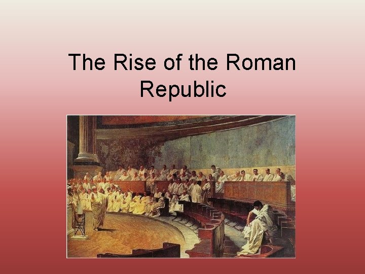 The Rise of the Roman Republic 