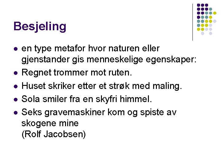 Besjeling l l l en type metafor hvor naturen eller gjenstander gis menneskelige egenskaper: