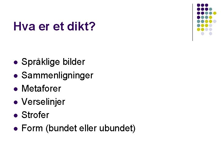 Hva er et dikt? l l l Språklige bilder Sammenligninger Metaforer Verselinjer Strofer Form