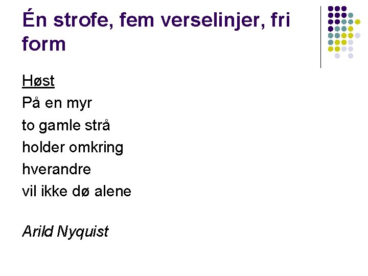 Én strofe, fem verselinjer, fri form Høst På en myr to gamle strå holder