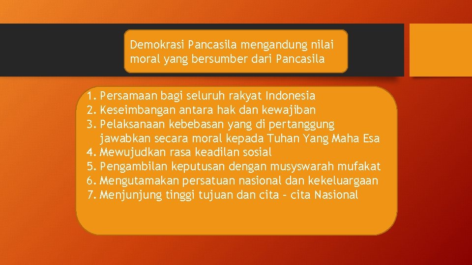 Demokrasi Pancasila mengandung nilai moral yang bersumber dari Pancasila 1. Persamaan bagi seluruh rakyat